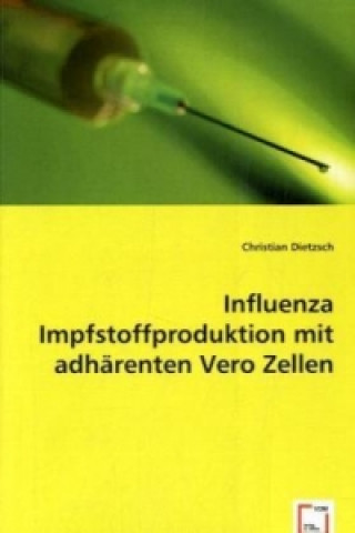 Книга Influenza Impfstoffproduktion mit adhärenten Vero Zellen Christian Dietzsch