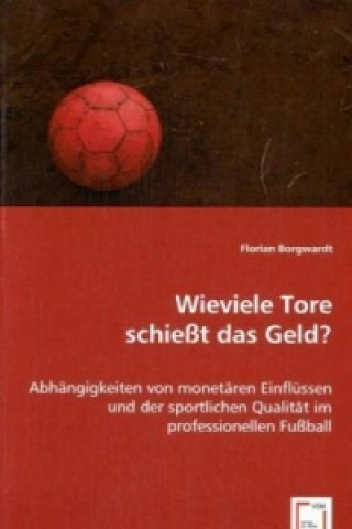 Book Wieviele Tore schießt das Geld? Florian Borgwardt