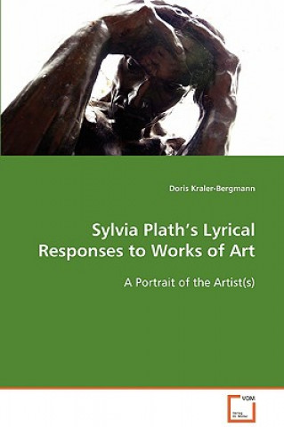 Książka Sylvia Plath's Lyrical Responses to Works of Art Doris Kraler-Bergmann