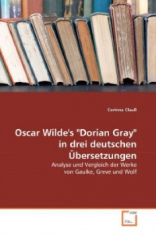 Książka Oscar Wilde's "Dorian Gray" in drei deutschen Übersetzungen Corinna Clauß