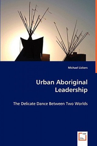 Knjiga Urban Aboriginal Leadership Michael Lickers