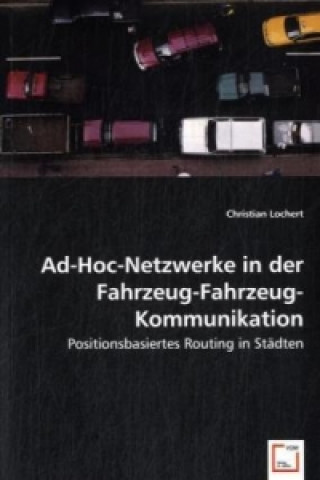 Könyv Ad-Hoc-Netzwerke in der Fahrzeug-Fahrzeug-Kommunikation Christian Lochert