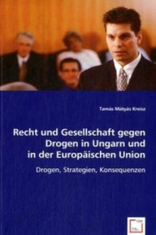 Książka Recht und Gesellschaft gegen Drogen in Ungarn und inder Europäischen Union Tamás M. Kreisz