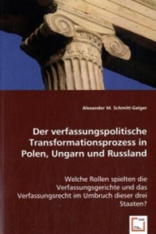 Kniha Der verfassungspolitische Transformationsprozess in Polen, Ungarn und Russland Alexander M. Schmitt-Geiger