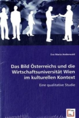 Kniha Das Bild Österreichs und die Wirtschaftsuniversität Wien im kulturellen Kontext Eva M. Anderwald