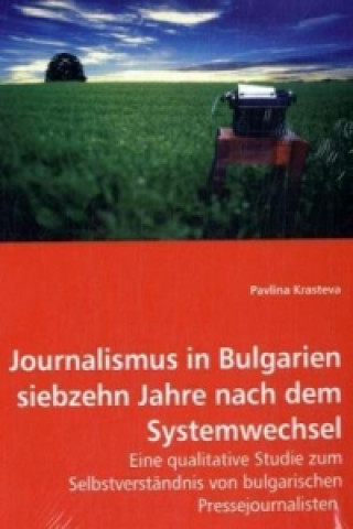 Книга Journalismus in Bulgarien siebzehn Jahre nach dem Systemwechsel Pavlina Krasteva