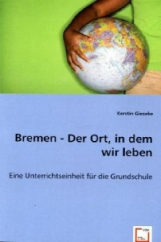 Könyv Bremen - Der Ort, in dem wir leben Kerstin Gieseke