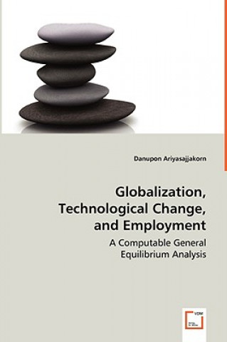 Knjiga Globalization, Technological Change, and Employment Danupon Ariyasajjakorn