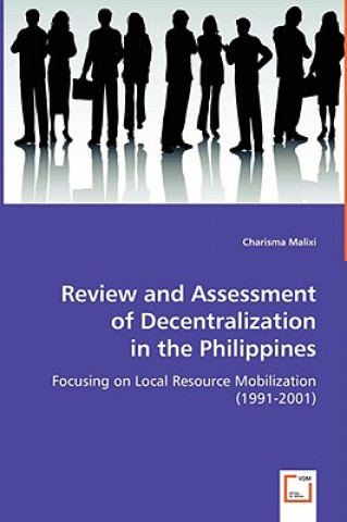 Könyv Review and Assessment of Decentralization in the Philippines Charisma Malixi