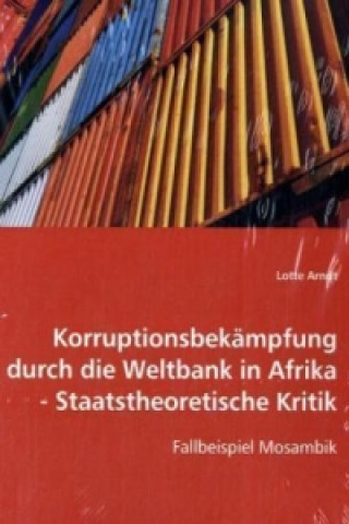 Könyv Korruptionsbekämpfung durch die Weltbank in Afrika-Staatstheoretische Kritik Lotte Arndt