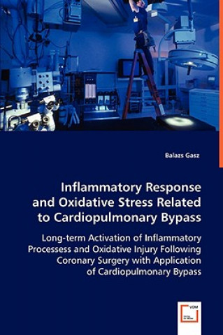 Kniha Inflammatory Response and Oxidative Stress Related to Cardiopulmonary Bypass Balazs Gasz