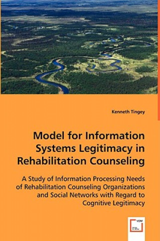 Carte Model for Information Systems Legitimacy in Rehabilitation Counseling Kenneth Tingey