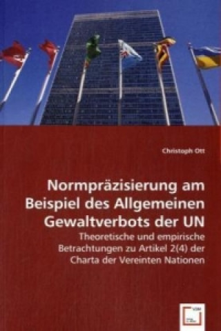Könyv Normpräzisierung am Beispiel des Allgemeinen Gewaltverbots der UN Christoph Ott