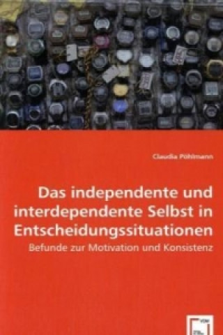 Книга Das independente und interdependente Selbst in Entscheidungssituationen Claudia Pöhlmann