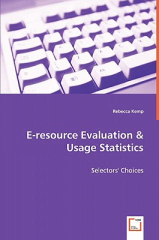 Kniha E-resource Evaluation & Usage Statistics - Selectors' Choices Rebecca Kemp