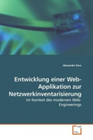 Könyv Entwicklung einer Web-Applikation zur Netzwerkinventarisierung Alexander Korz