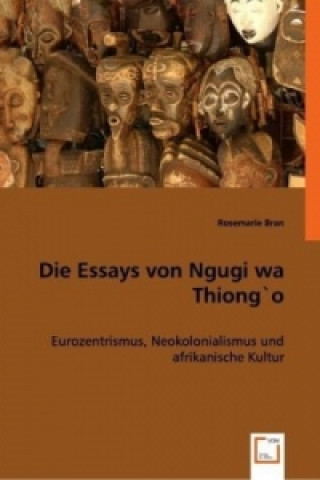 Książka Die Essays von Ngugi wa Thiong`o Rosemarie Bran