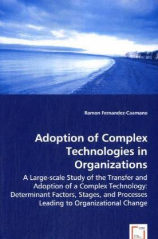 Kniha Adoption of Complex Technologies in Organizations Ramon Fernandez-Caamano