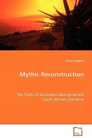Boek Mythic Reconstruction - The Study of Australian Aboriginal and South African Literature Osaghae Esosa