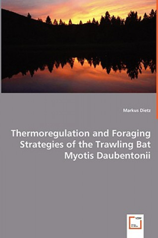 Carte Thermoregulation and Foraging Strategies of the Trawling Bat Myotis Daubentonii Markus Dietz