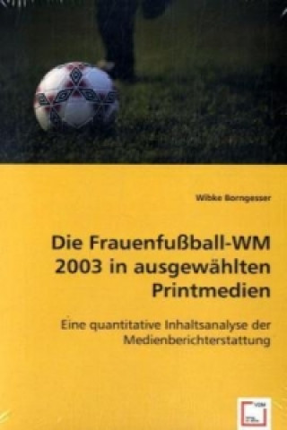 Carte Die Frauenfußball-WM 2003 in ausgewählten Printmedien Wibke Borngesser