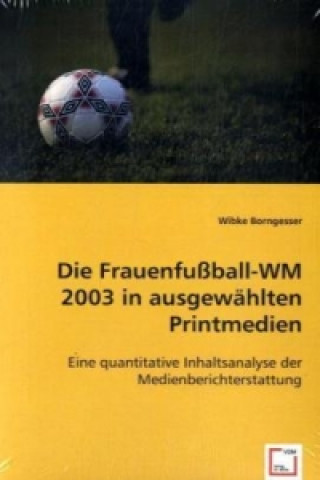 Kniha Die Frauenfußball-WM 2003 in ausgewählten Printmedien Wibke Borngesser