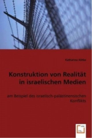 Kniha Konstruktion von Realität in israelischen Medien Katharina Kötke