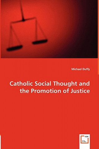 Kniha Catholic Social Thought and the Promotion of Justice Michael Duffy