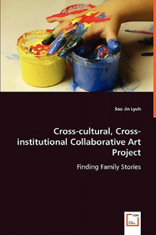 Könyv Cross-cultural, Cross-institutional Collaborative Art Project Soo Jin Lyuh