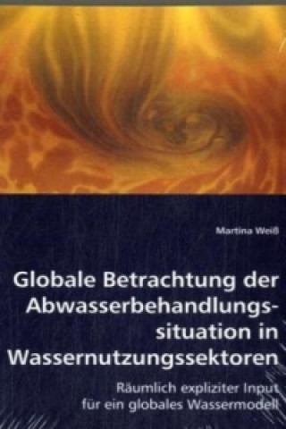 Книга Globale Betrachtung der Abwasserbehandlungssituation in Wassernutzungssektoren Martina Weiß