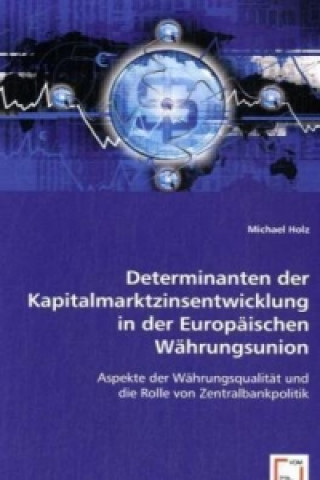 Książka Determinanten der Kapitalmarktzinsentwicklung in der Europäischen Währungsunion Michael Holz