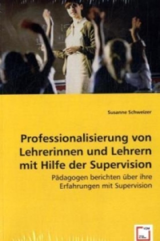 Livre Professionalisierung von Lehrerinnen und Lehrernmit Hilfe der Supervision Susanne Schweizer