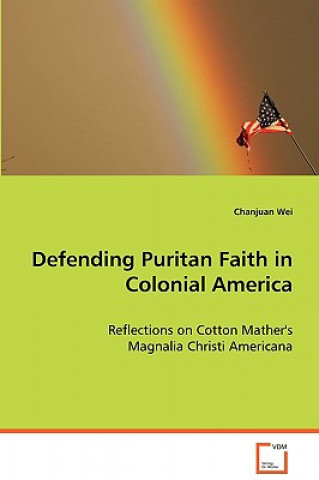 Livre Defending Puritan Faith in Colonial America Chanjuan Wei