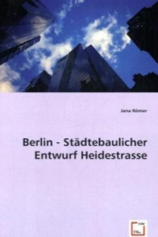 Книга Berlin - Städtebaulicher Entwurf Heidestrasse Jana Römer