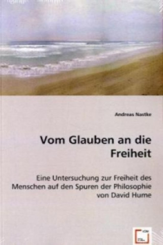 Könyv Vom Glauben an die Freiheit Andreas Nastke