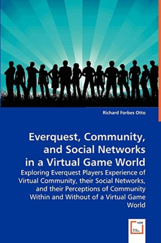 Könyv Everquest, Community, and Social Networks in a Virtual Game World Richard Forbes Otto