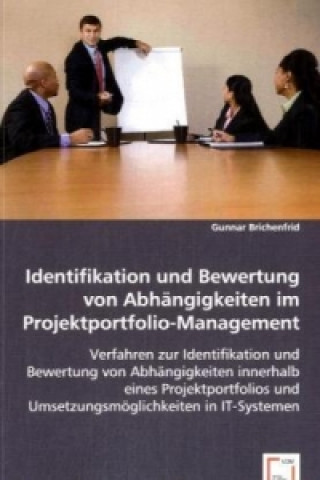 Книга Identifikation und Bewertung vonAbhängigkeiten im Projektportfolio-Management Gunnar Brichenfrid