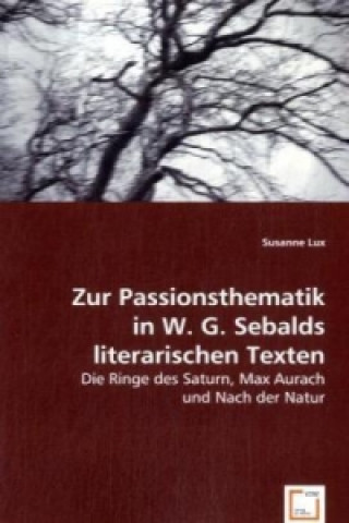 Könyv Zur Passionsthematikin W. G. Sebalds literarischen Texten Susanne Lux