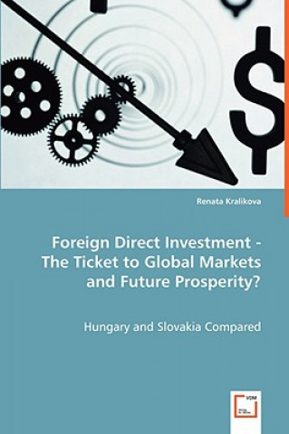 Kniha Foreign Direct Investment - The Ticket to Global Markets and Future Prosperity? Renata Kralikova