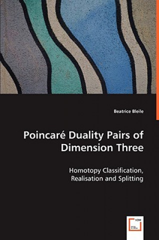 Carte Poincare Duality Pairs of Dimension Three - Homotopy Classification, Realisation and Splitting Beatrice Bleile