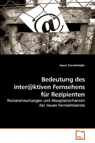 Buch Bedeutung des inter@ktiven Fernsehens fur Rezipienten Aynur Sarisakaloglu