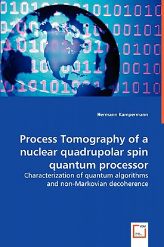 Kniha Process Tomography of a nuclear quadrupolar spin quantum processor Hermann Kampermann