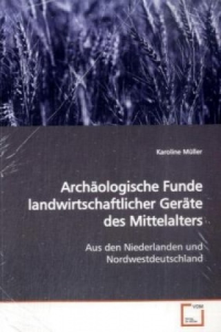 Kniha Archäologische Funde landwirtschaftlicher Geräte des  Mittelalters Karoline Müller