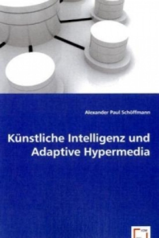Könyv Künstliche Intelligenz und Adaptive Hypermedia Alexander P. Schöffmann