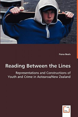 Книга Reading Between the Lines - Representations and Constructions of Youth and Crime in Aotearoa/New Zealand Fiona Beals