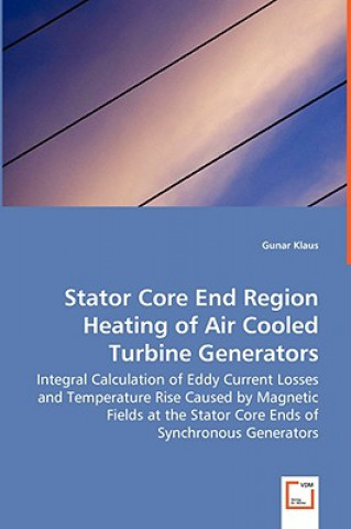 Kniha Stator Core End Region Heating of Air Cooled Turbine Generators - Integral Calculation of Eddy Current Losses and Temperature Rise Caused by Magnetic Gunar Klaus