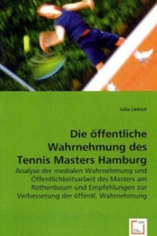 Kniha Die öffentliche Wahrnehmung des Tennis Masters Hamburg Julia Liebich