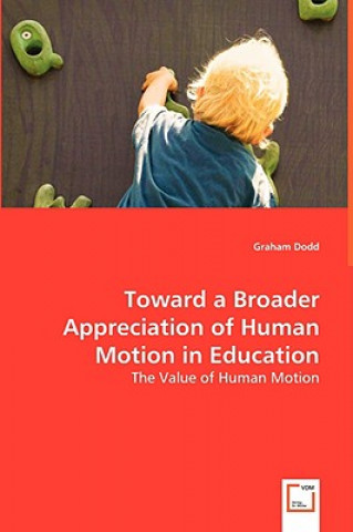 Carte Toward a Broader Appreciation of Human Motion in Education Graham Dodd
