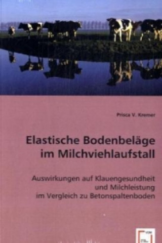 Könyv Elastische Bodenbeläge im Milchviehlaufstall Prisca V. Kremer