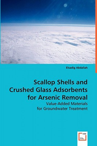 Könyv Scallop Shells and Crushed Glass Adsorbents for Arsenic Removal Elsadig Abdallah